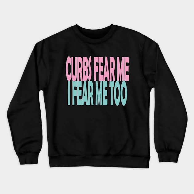 Curbs Fear Me Crewneck Sweatshirt by EunsooLee